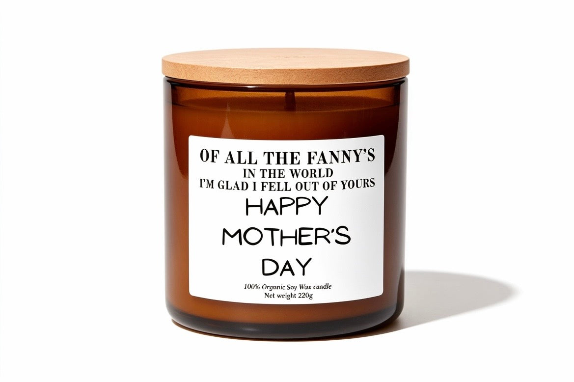 Funny mothers day personalised candle gift Of all the fannys in the world i'm glad I fell out of yours Happy Mothers day