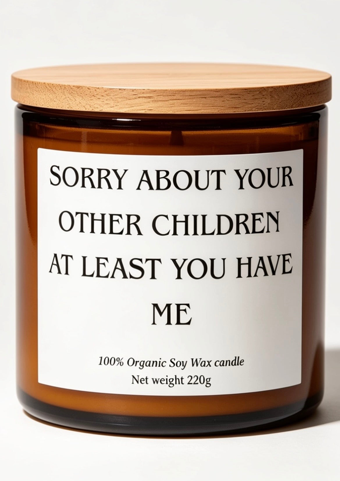 Sorry about your other children at least you have me funny gift candle