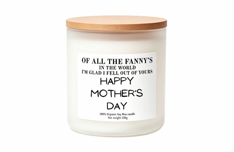 Funny mothers day personalised candle gift Of all the fannys in the world i'm glad I fell out of yours Happy Mothers day