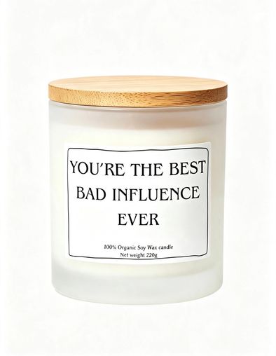 You're the best bad influence ever funny gift Soy candle 220g