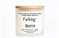 Every time you light this candle remember what a fucking Queen you really are candle gift