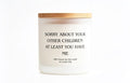 Sorry about your other children at least you have me funny gift candle